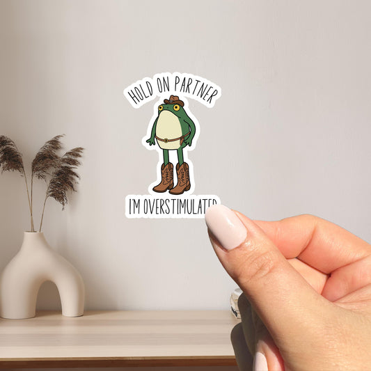 Hold On Partner I'm Overstimulated Sticker